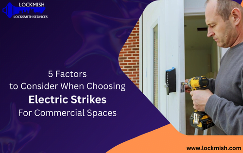 5 Factors to Consider When Choosing Electric Strikes For Commercial Spaces